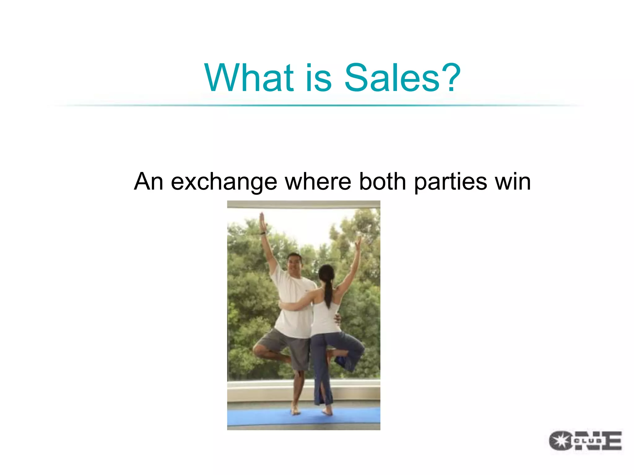 What is Sales?

An exchange where both parties win
 