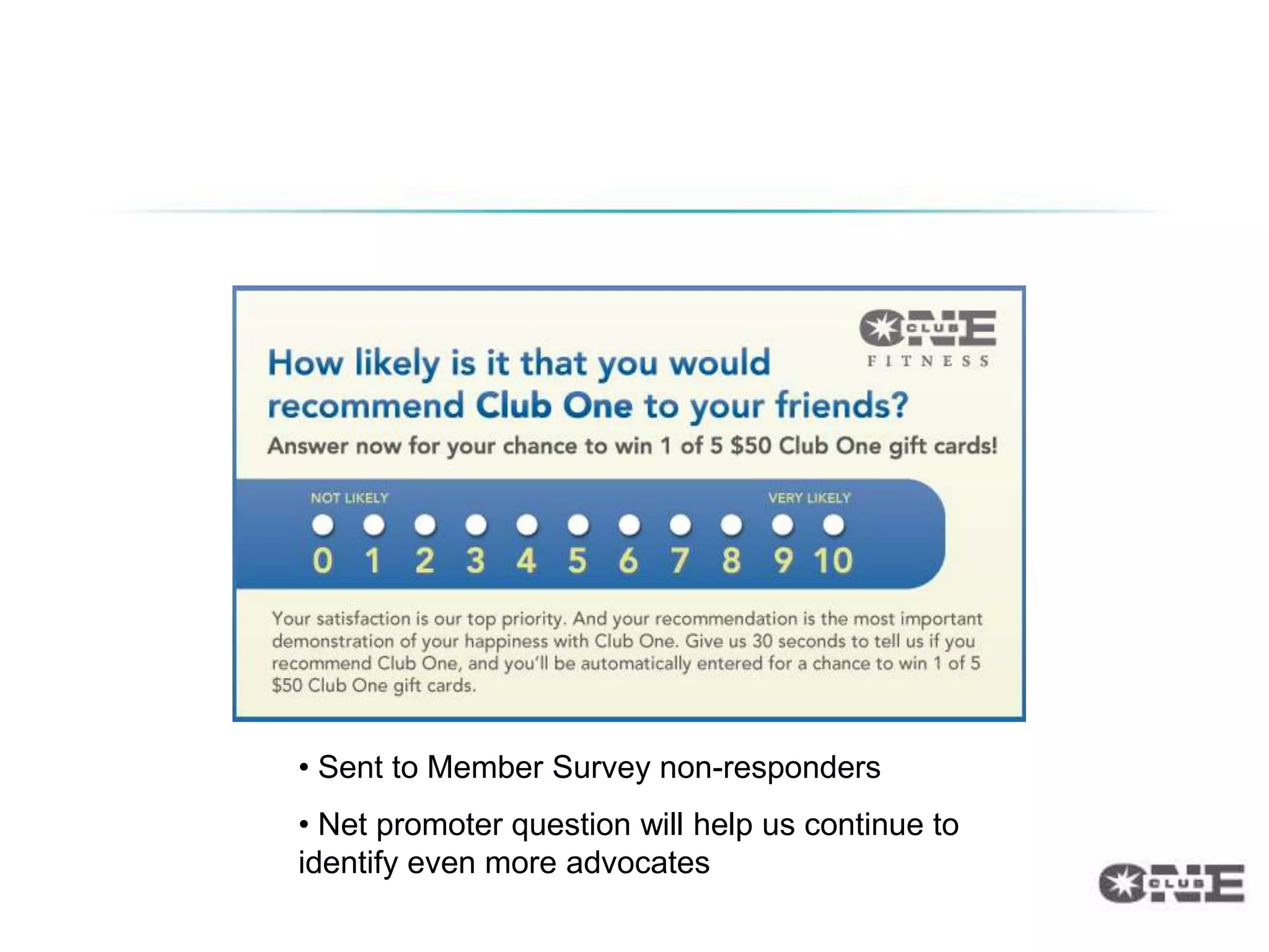 Continuing Advocate Identification




• Sent to Member Survey non-responders
• Net promoter question will help us continue to
identify even more advocates
 