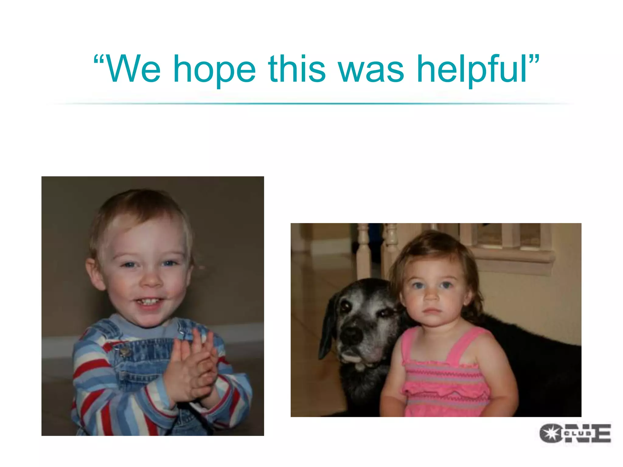 “We hope this was helpful”
 