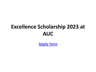 Excellence Scholarship 2023 at
AUC
Apply here
 