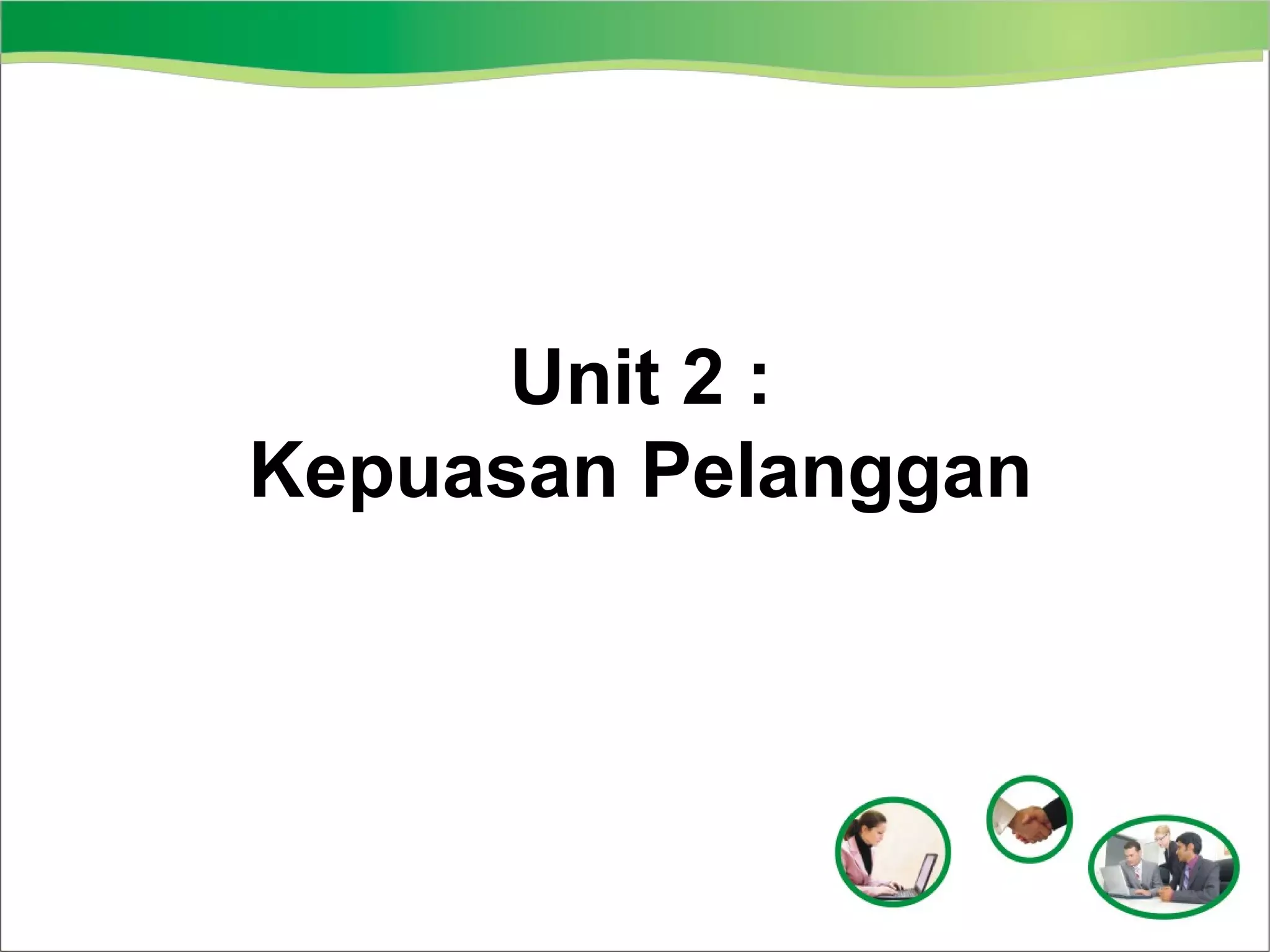 Unit 2 :
Kepuasan Pelanggan

 
