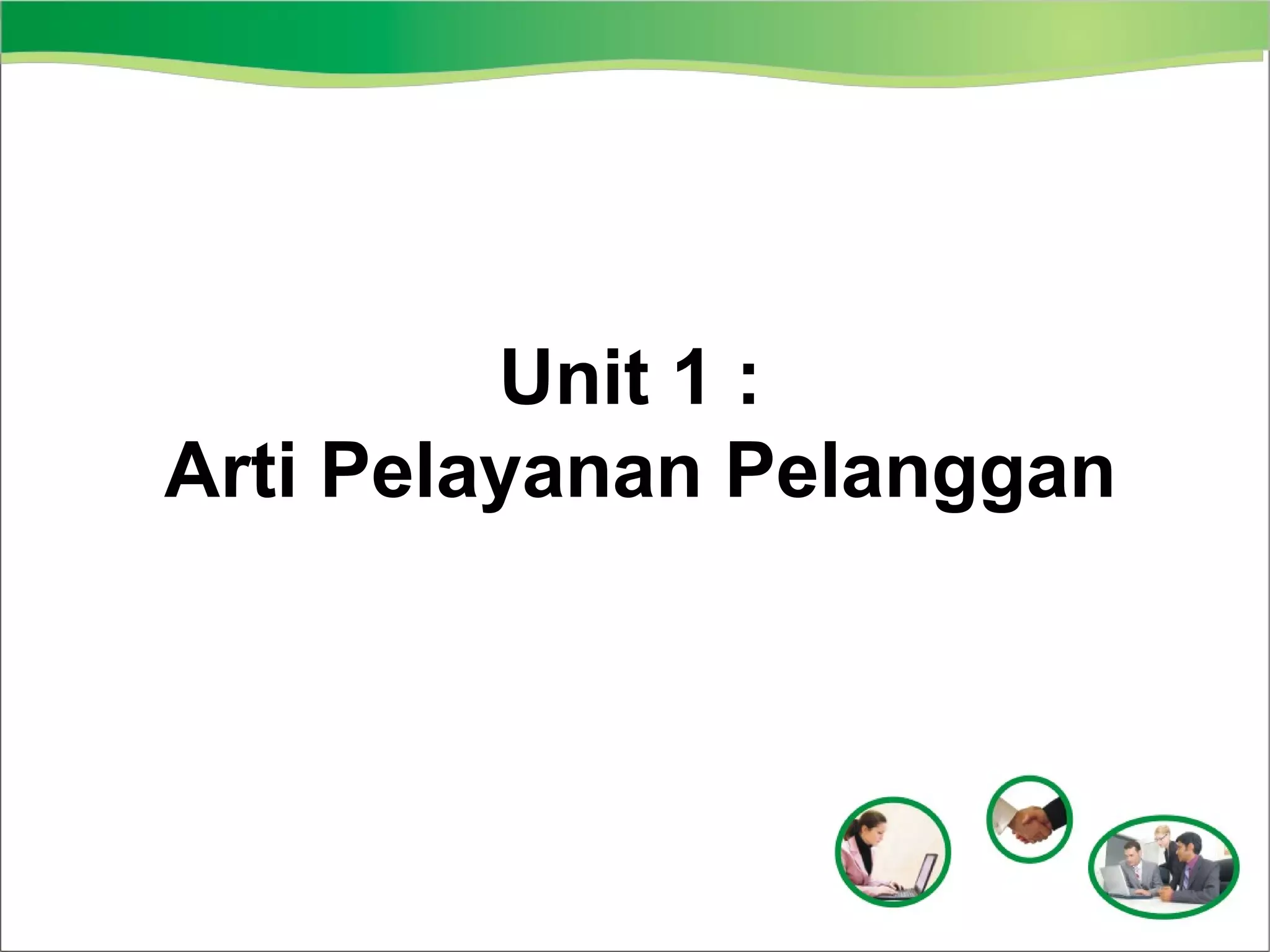 Unit 1 :
Arti Pelayanan Pelanggan

 