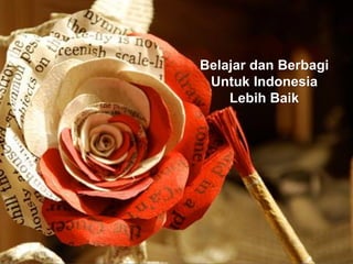 Belajar dan Berbagi
Untuk Indonesia
Lebih Baik
 