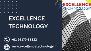 EXCELLENCE
TECHNOLOGY
+91 93177-88822
www.excellencetechnology.in
 