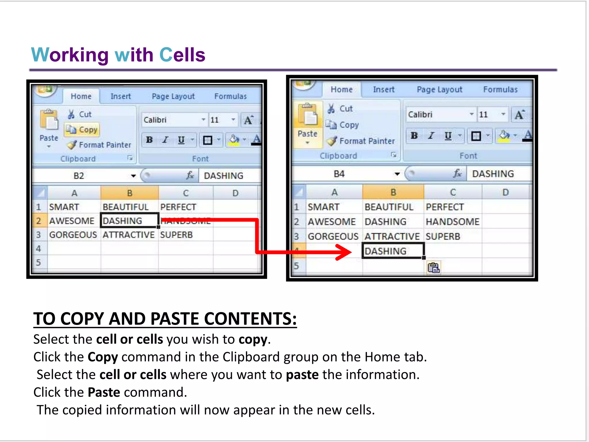 TO CHANGE THE FONT SIZE:
Select the cell or cells you want to format.
Left-click the drop-down arrow next to the
Font Size box on the Home tab.
Select a font size from the list.
TO ADD A BORDER:
Select the cell or cells you want to format.
Click the drop-down arrow next to the
Borders command on the Home tab. A
menu will appear with border options.
Formatting Text
 