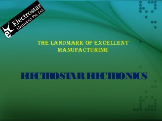 THE LANDMARK OF EXCELLENT
MANUFACTURING
ELECTROSTARELECTRONICS
 