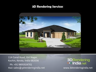3D Rendering Services
114 Canal Road, Giri Nagar,
Kochin, Kerala, India 682036
Ph: +91 9895924701
Mail: sales@3drenderingindia.net www.3drenderingindia.net
 
