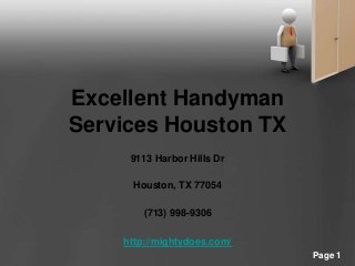 Powerpoint Templates
Page 1
Excellent Handyman
Services Houston TX
9113 Harbor Hills Dr
Houston, TX 77054
(713) 998-9306
http://mightydoes.com/
 