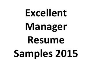 Excellent
Manager
Resume
Samples 2015
 