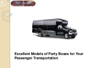 Excellent Models of Party Buses for Your
Passenger Transportation
 
