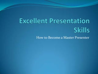 Excellent Presentation Skills How to Become a Master Presenter 
