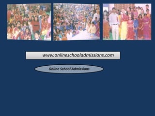www.onlineschooladmissions.com

  Online School Admissions
 