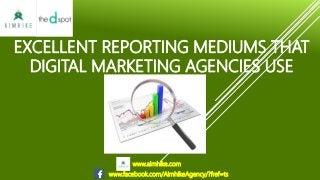 EXCELLENT REPORTING MEDIUMS THAT
DIGITAL MARKETING AGENCIES USE
www.aimhike.com
www.facebook.com/AimhikeAgency/?fref=ts
 