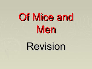 Of Mice andOf Mice and
MenMen
RevisionRevision
 