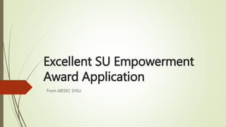 Excellent SU Empowerment
Award Application
From AIESEC SYSU
 