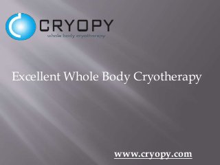 Excellent Whole Body Cryotherapy
www.cryopy.com
 