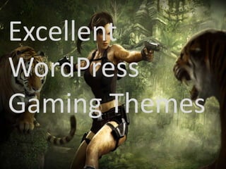 Excellent
WordPress
Gaming Themes
 