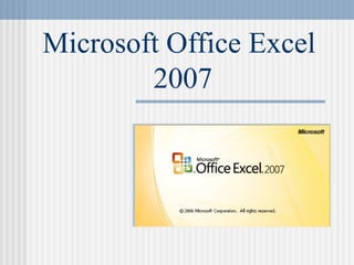 Microsoft Office Excel
2007
 