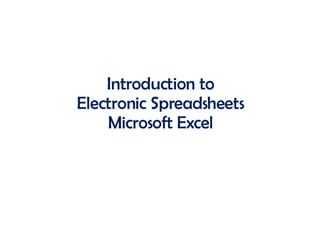 Introduction to Electronic Spreadsheets Microsoft Excel 