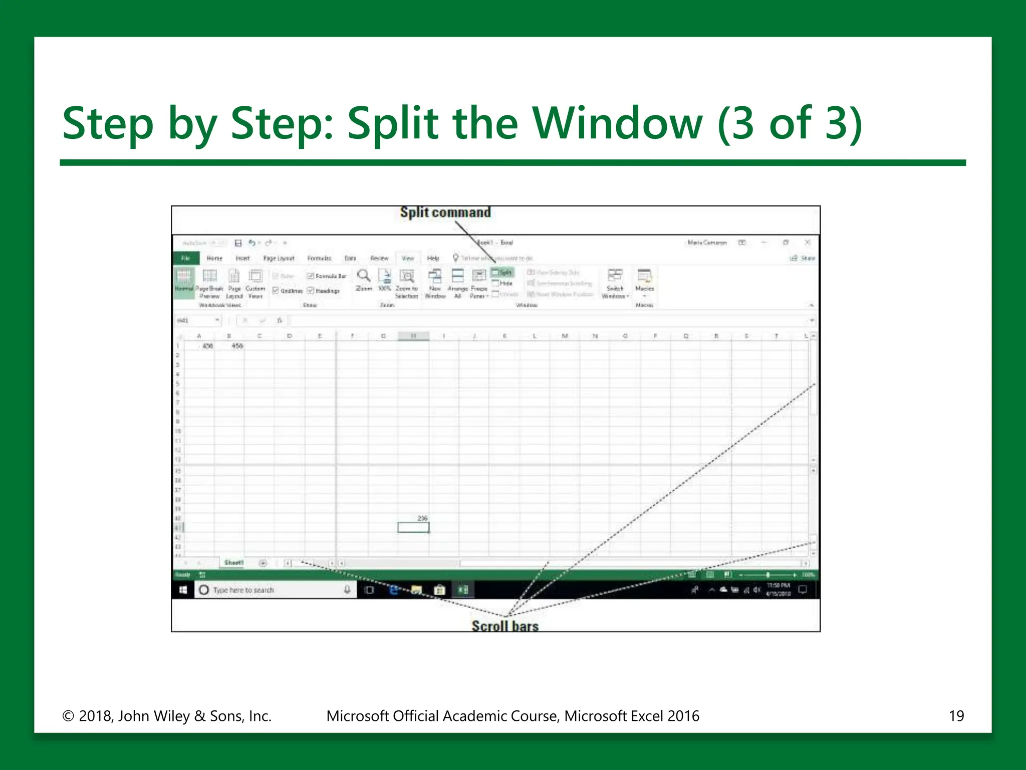 Step by Step: Split the Window (3 of 3)
© 2018, John Wiley & Sons, Inc. Microsoft Official Academic Course, Microsoft Excel 2016 19
 