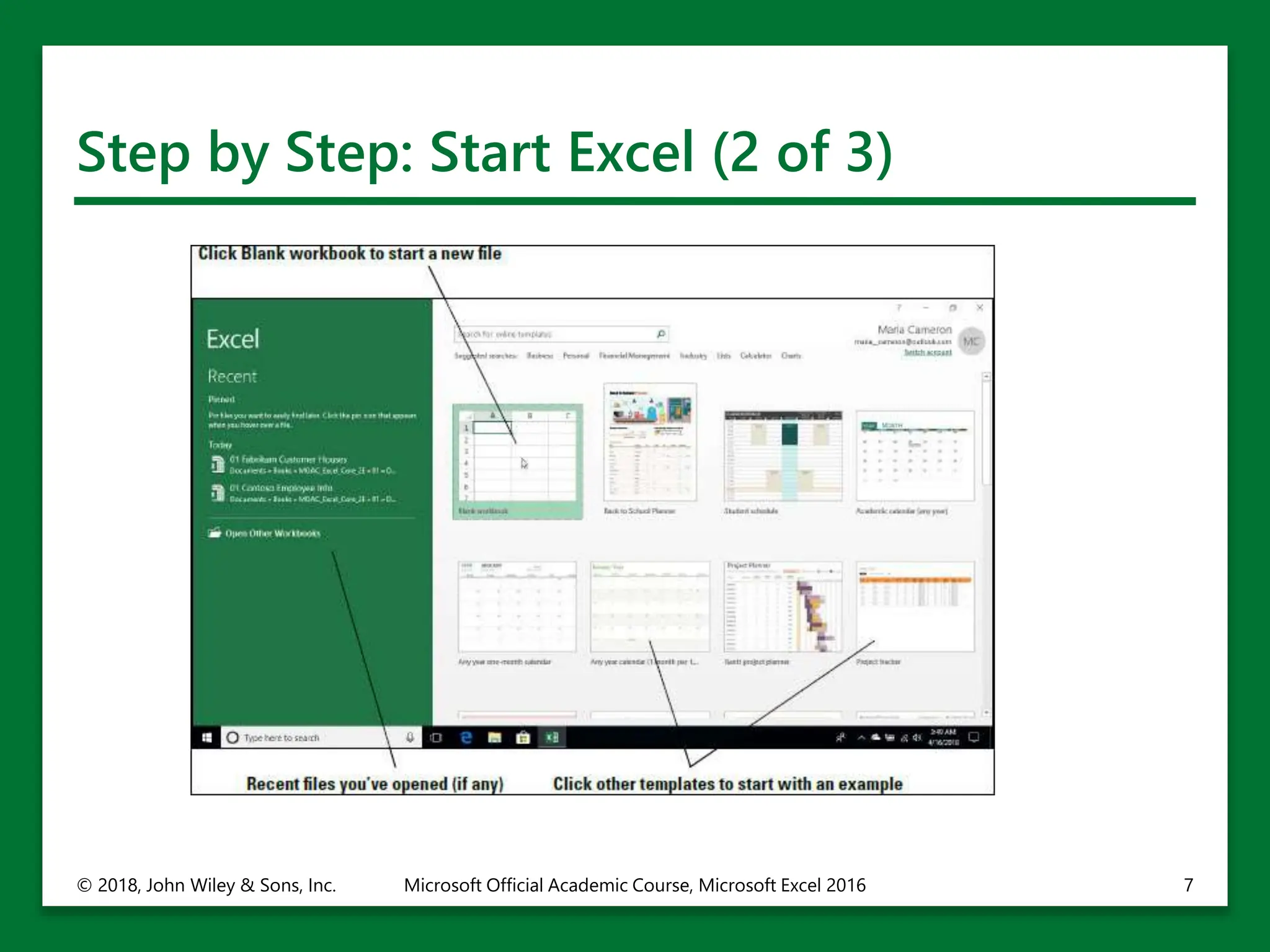 Step by Step: Start Excel (2 of 3)
© 2018, John Wiley & Sons, Inc. Microsoft Official Academic Course, Microsoft Excel 2016 7
 