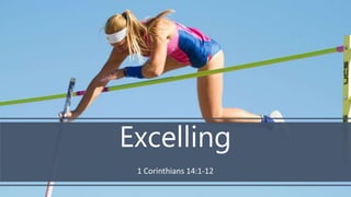Excelling
1 Corinthians 14:1-12
 