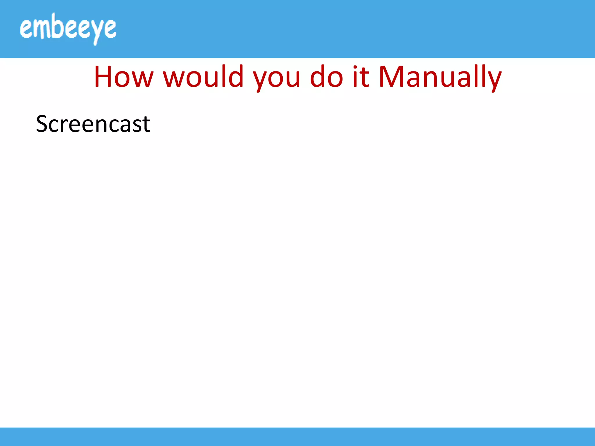 How would you do it Manually
Screencast
 