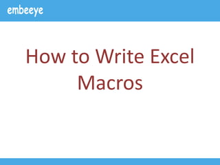 How to Write Excel
Macros
 