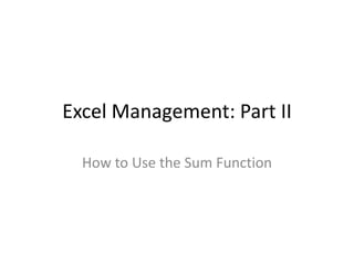 Excel Management: Part II
How to Use the Sum Function
 