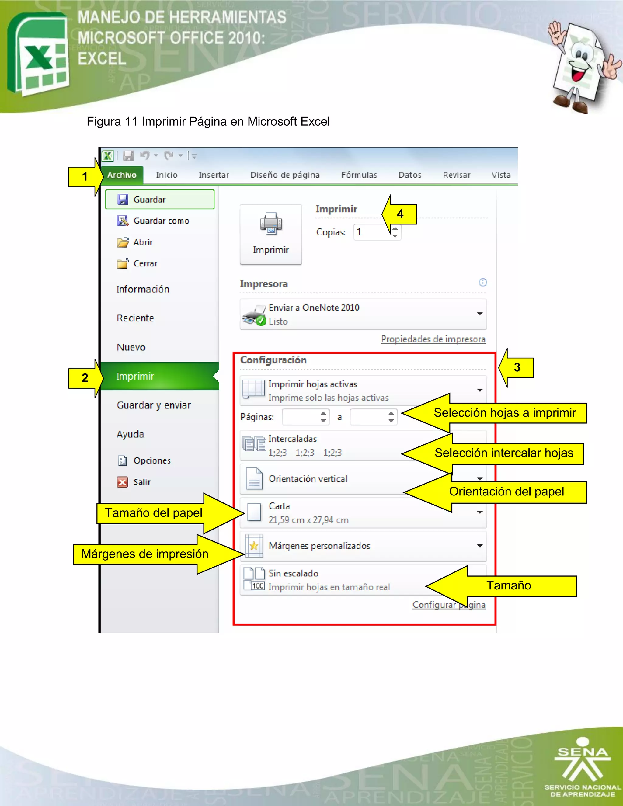 Figura 11 Imprimir Página en Microsoft Excel
2
1
4
3
Selección hojas a imprimir
Selección intercalar hojas
Orientación del papel
Tamaño del papel
Márgenes de impresión
Tamaño
escalado
 