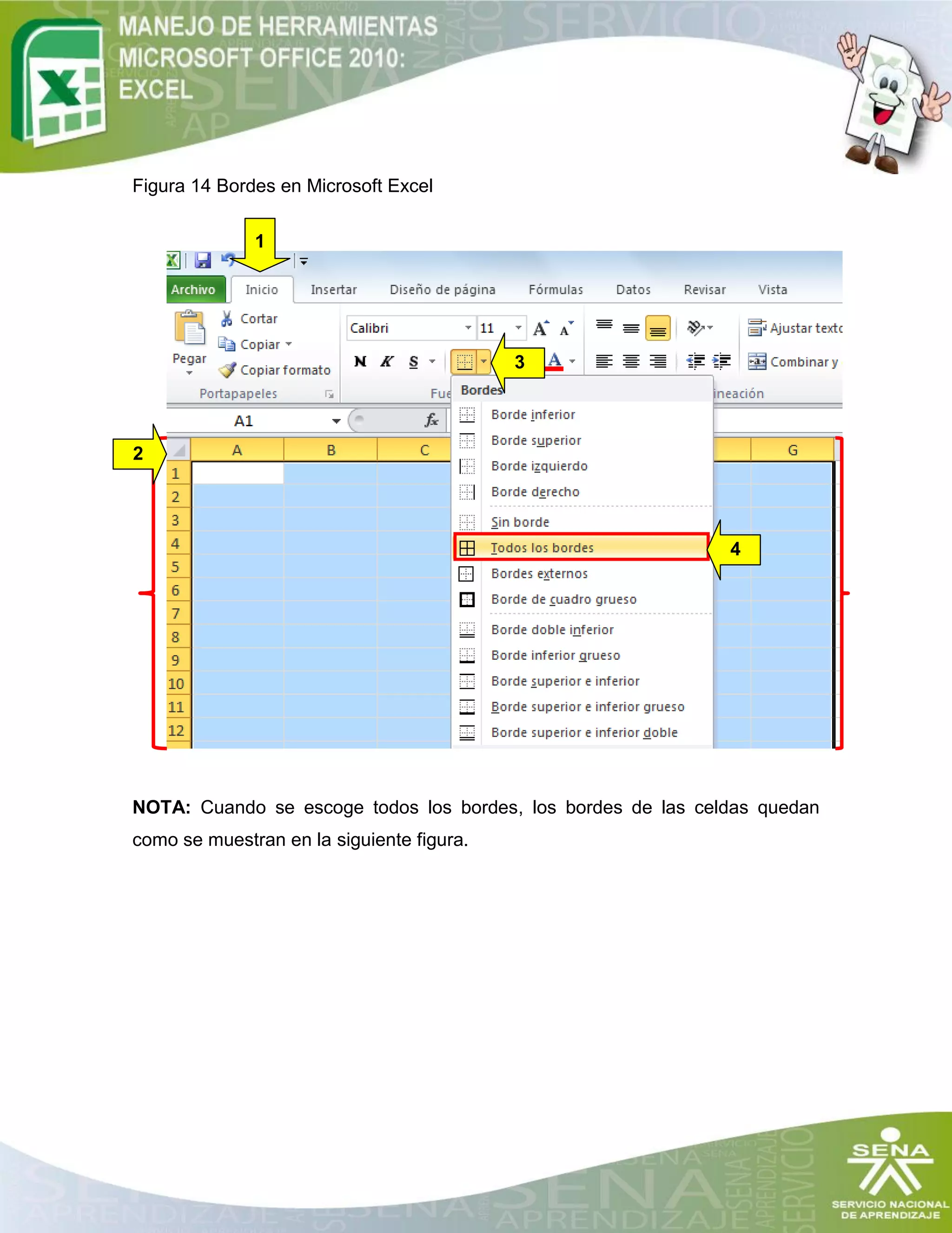 Figura 14 Bordes en Microsoft Excel
NOTA: Cuando se escoge todos los bordes, los bordes de las celdas quedan
como se muestran en la siguiente figura.
1
2
3
4
 