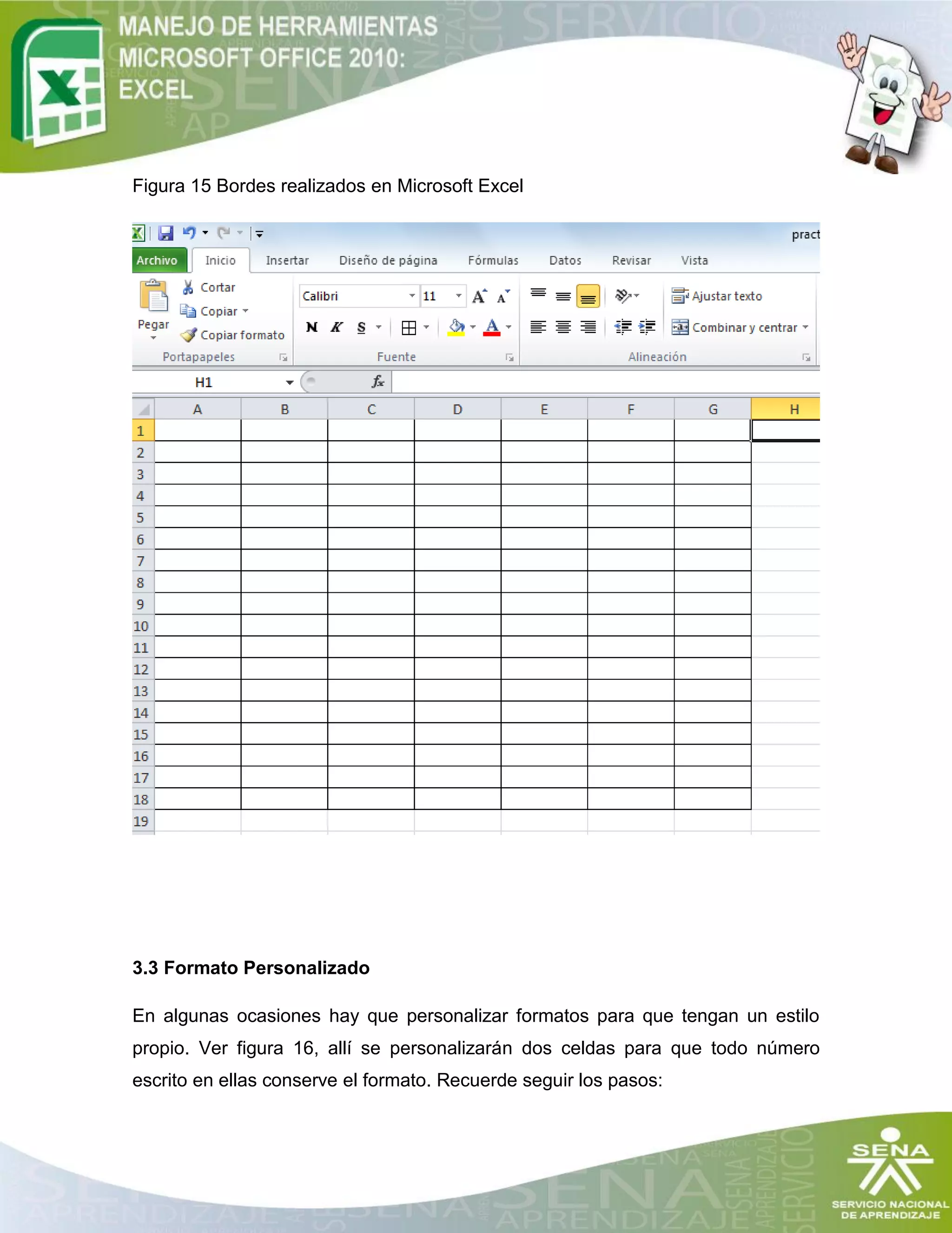 Figura 15 Bordes realizados en Microsoft Excel
3.3 Formato Personalizado
En algunas ocasiones hay que personalizar formatos para que tengan un estilo
propio. Ver figura 16, allí se personalizarán dos celdas para que todo número
escrito en ellas conserve el formato. Recuerde seguir los pasos:
 