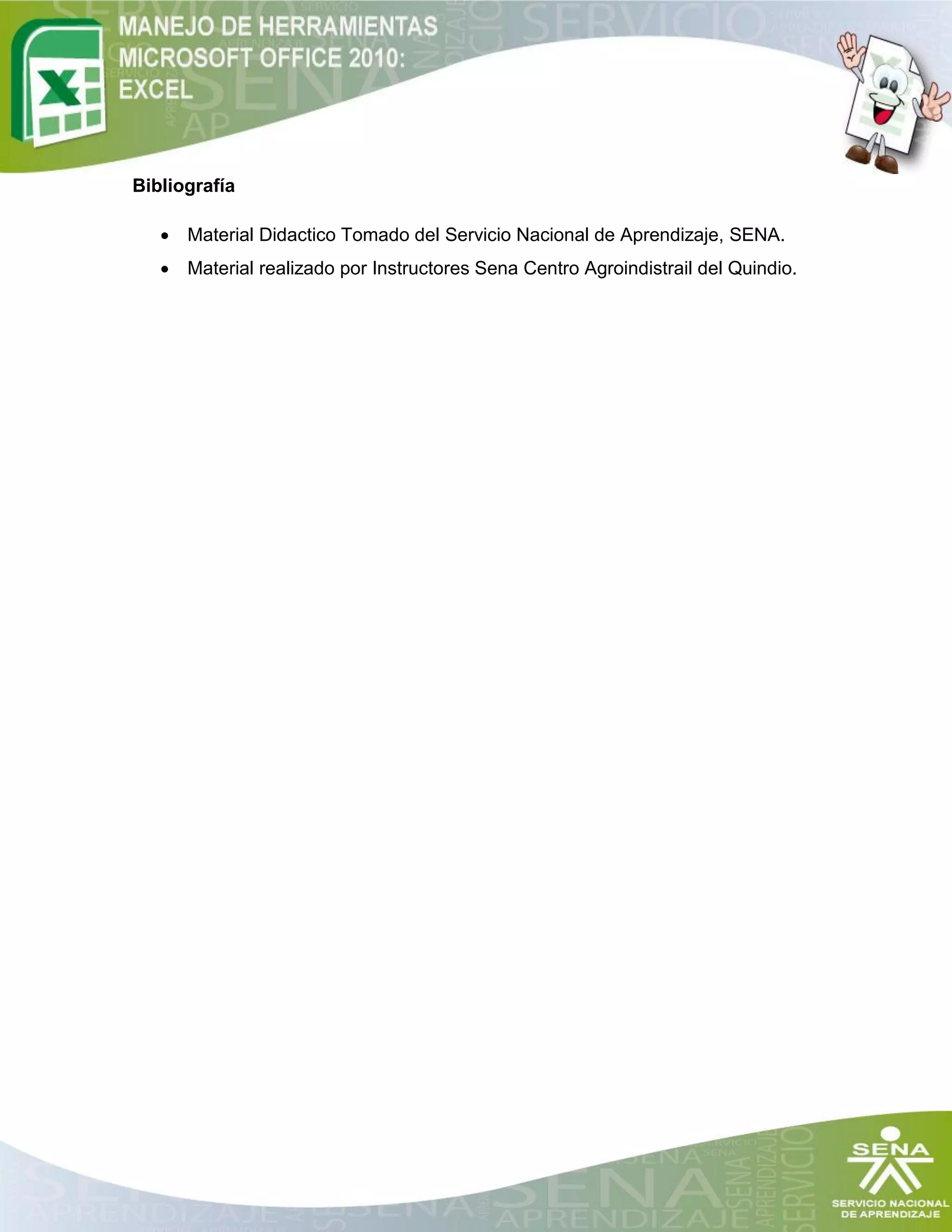 Bibliografía
 Material Didactico Tomado del Servicio Nacional de Aprendizaje, SENA.
 Material realizado por Instructores Sena Centro Agroindistrail del Quindio.
 