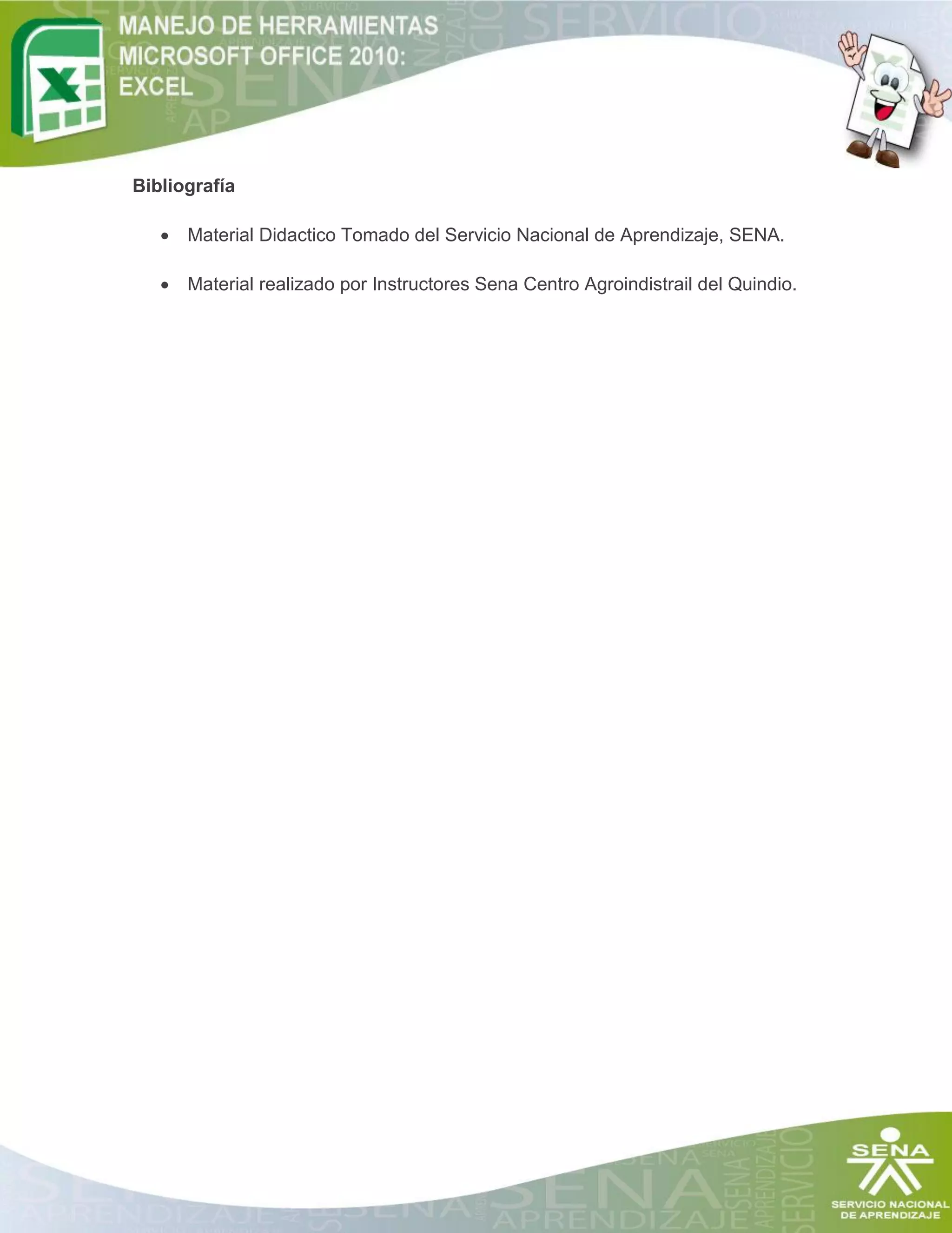 Bibliografía
 Material Didactico Tomado del Servicio Nacional de Aprendizaje, SENA.
 Material realizado por Instructores Sena Centro Agroindistrail del Quindio.
 