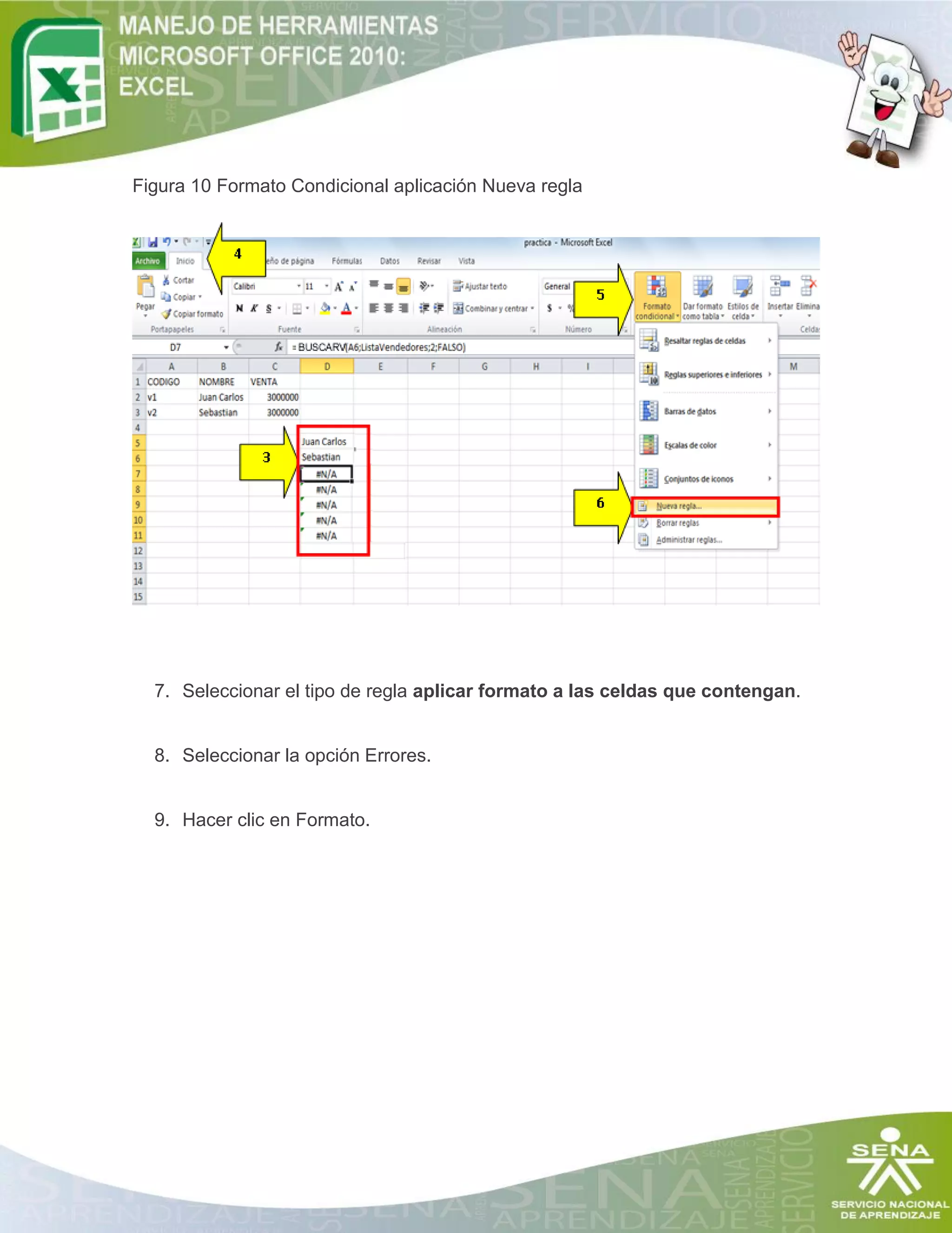 Figura 10 Formato Condicional aplicación Nueva regla

7. Seleccionar el tipo de regla aplicar formato a las celdas que contengan.

8. Seleccionar la opción Errores.

9. Hacer clic en Formato.

 