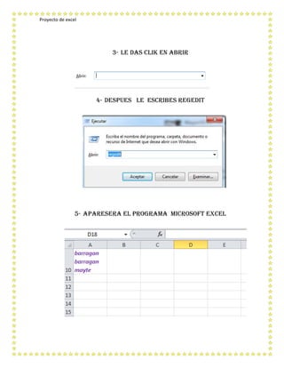 Proyecto de excel
3- Le das clik en abrir
4- Despues le escribes regedit
5- Aparesera el programa microsoft excel
 