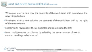13
• When you insert a new row, the contents of the worksheet shift down from the
newly inserted row
• When you insert a n...
