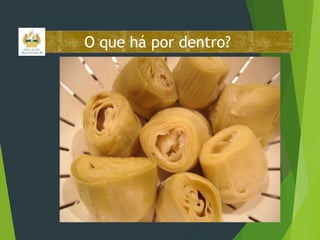 O que há por dentro?

 