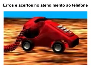 Erros e acertos no atendimento ao telefone
 