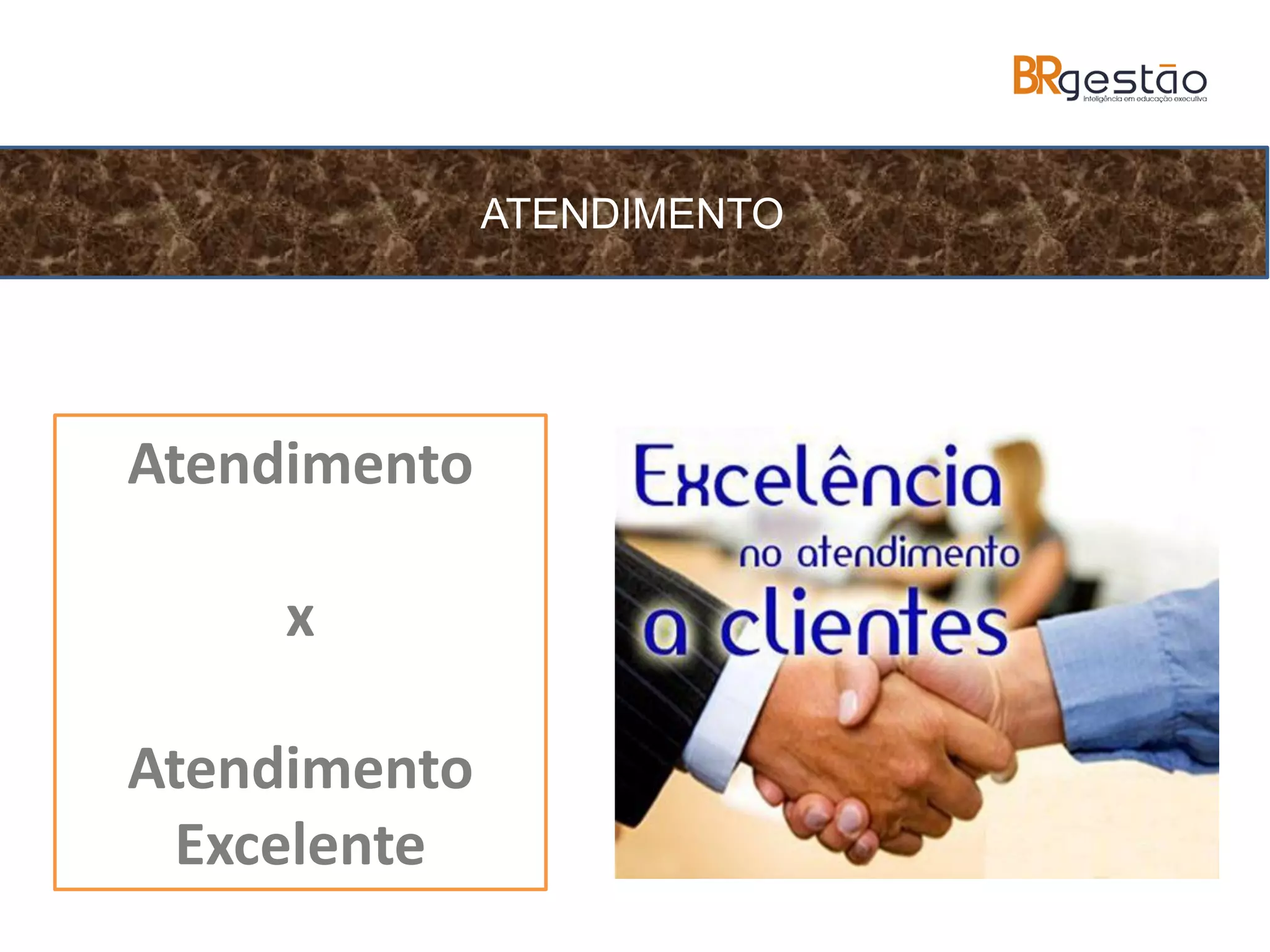 Atendimento
x
Atendimento
Excelente
ATENDIMENTO
 