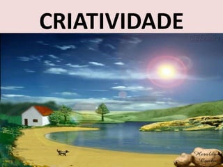 CRIATIVIDADE

 