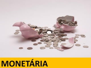 MONETÁRIA
 