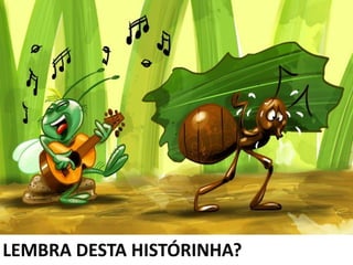 LEMBRA DESTA HISTÓRINHA?
 