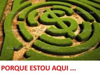 PORQUE ESTOU AQUI ...
 