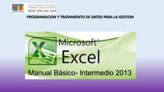 Excel
PROGRAMACION Y TRATAMIENTO DE DATOS PARA LA GESTION
 