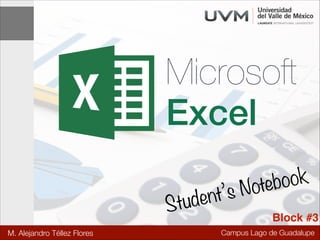 Campus Lago de Guadalupe
Excel
Microsoft
Student’s Notebook
Block #3
M. Alejandro Téllez Flores
 