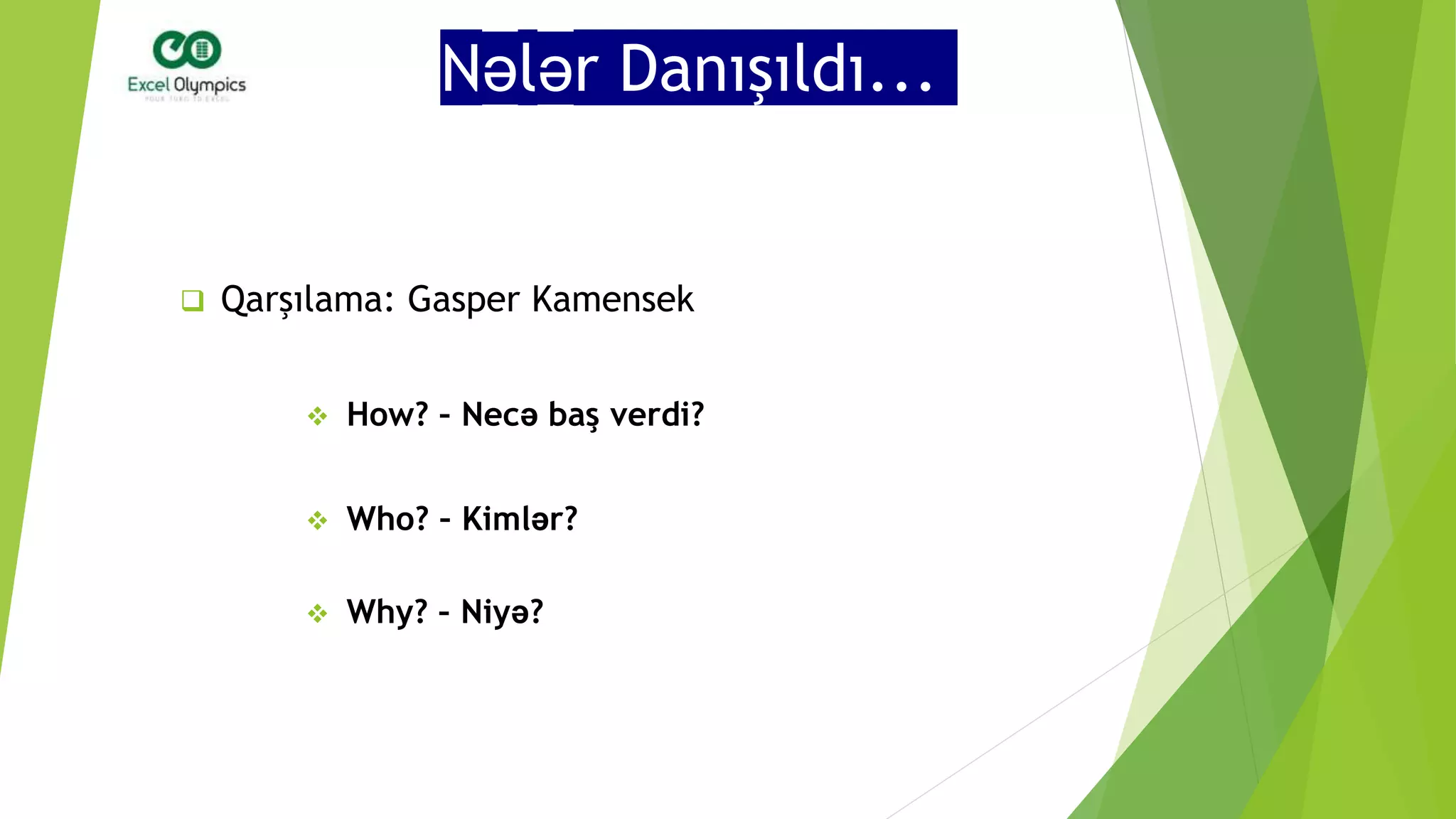 Nələr Danışıldı...
 Qarşılama: Gasper Kamensek
 How? – Necə baş verdi?
 Who? – Kimlər?
 Why? – Niyə?
 