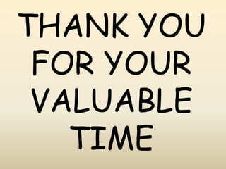 THANK YOU
FOR YOUR
VALUABLE
TIME
 