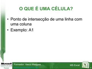 6O QUE É UMA CÉLULA?Ponto de intersecção de uma linha com uma colunaExemplo: A1