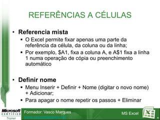 Se usou A1+B3 numa fórmula e copiou essa fórmula para outra célula e deseja que ela continue A1+ B3.